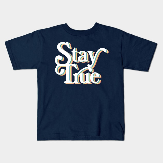 Stay True - Typographic Positivity Design Kids T-Shirt by DankFutura